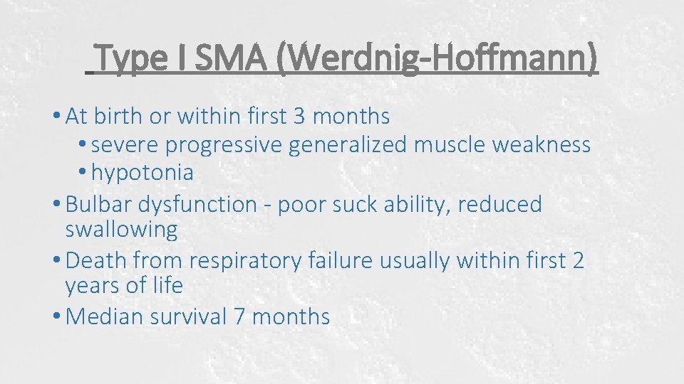 Type I SMA (Werdnig-Hoffmann) • At birth or within first 3 months • severe Type I SMA (Werdnig-Hoffmann) • At birth or within first 3 months • severe
