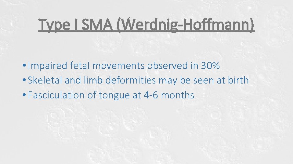 Type I SMA (Werdnig-Hoffmann) • Impaired fetal movements observed in 30% • Skeletal and Type I SMA (Werdnig-Hoffmann) • Impaired fetal movements observed in 30% • Skeletal and