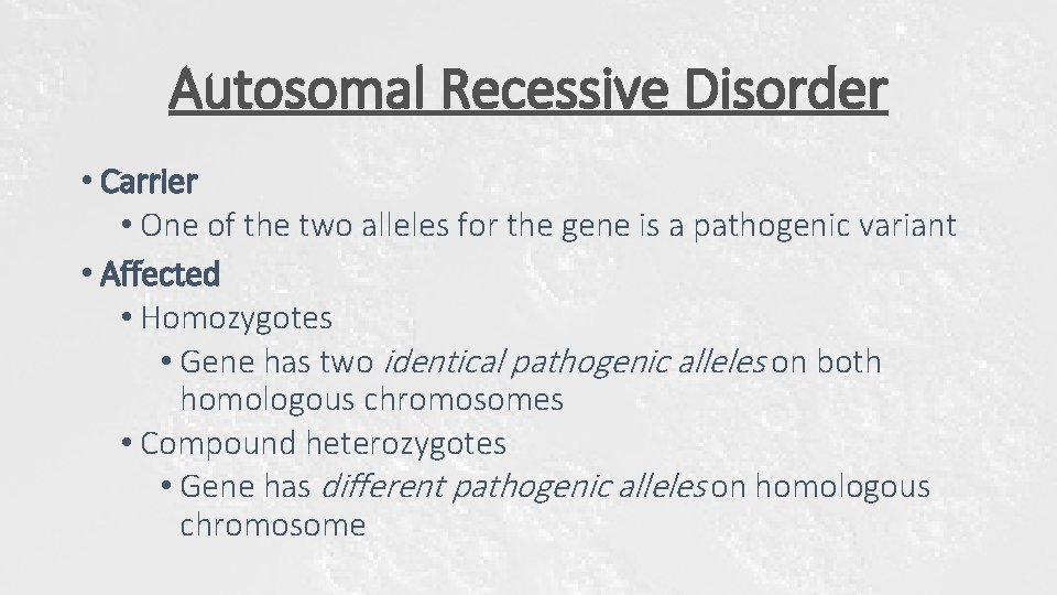 Autosomal Recessive Disorder • Carrier • One of the two alleles for the gene Autosomal Recessive Disorder • Carrier • One of the two alleles for the gene