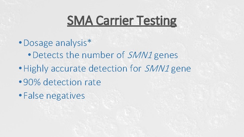 SMA Carrier Testing • Dosage analysis* • Detects the number of SMN 1 genes SMA Carrier Testing • Dosage analysis* • Detects the number of SMN 1 genes