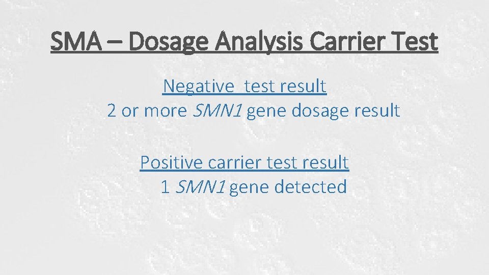 SMA – Dosage Analysis Carrier Test Negative test result 2 or more SMN 1 SMA – Dosage Analysis Carrier Test Negative test result 2 or more SMN 1