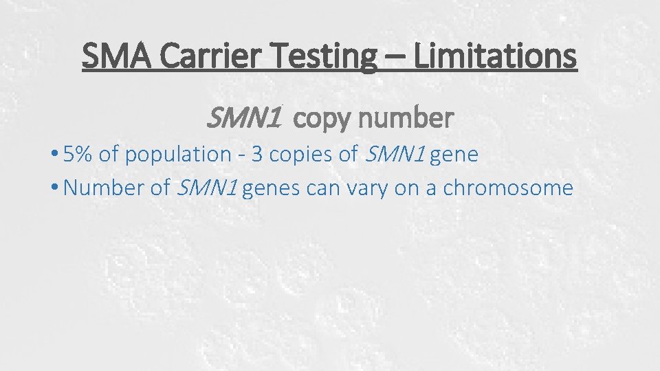 SMA Carrier Testing – Limitations SMN 1 copy number • 5% of population - SMA Carrier Testing – Limitations SMN 1 copy number • 5% of population -