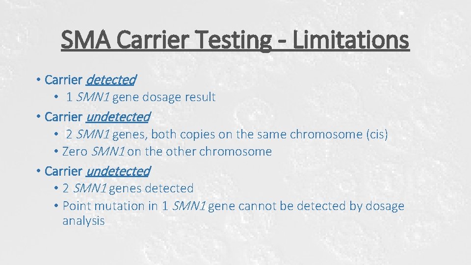 SMA Carrier Testing - Limitations • Carrier detected • 1 SMN 1 gene dosage SMA Carrier Testing - Limitations • Carrier detected • 1 SMN 1 gene dosage
