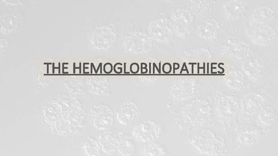 THE HEMOGLOBINOPATHIES THE HEMOGLOBINOPATHIES
