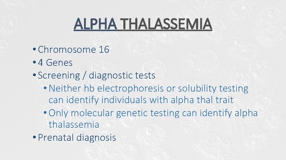 ALPHA THALASSEMIA • Chromosome 16 • 4 Genes • Screening / diagnostic tests • ALPHA THALASSEMIA • Chromosome 16 • 4 Genes • Screening / diagnostic tests •
