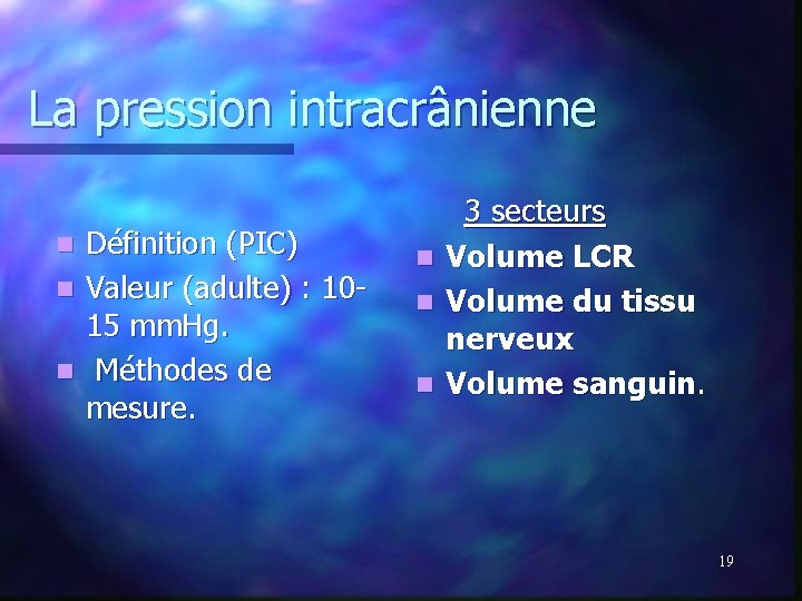 La pression intracrânienne Définition (PIC) n Valeur (adulte) : 1015 mm. Hg. n Méthodes La pression intracrânienne Définition (PIC) n Valeur (adulte) : 1015 mm. Hg. n Méthodes