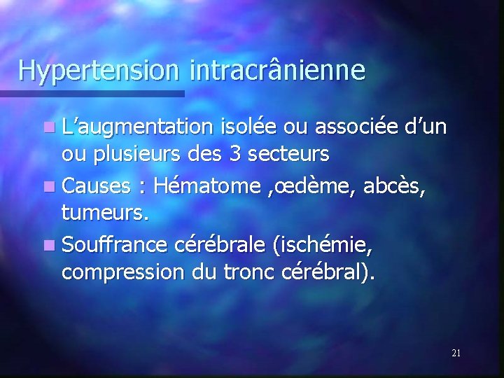 Hypertension intracrânienne n L’augmentation isolée ou associée d’un ou plusieurs des 3 secteurs n Hypertension intracrânienne n L’augmentation isolée ou associée d’un ou plusieurs des 3 secteurs n
