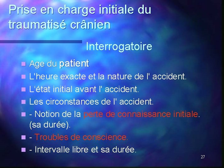 Prise en charge initiale du traumatisé crânien Interrogatoire n n n n Age du Prise en charge initiale du traumatisé crânien Interrogatoire n n n n Age du