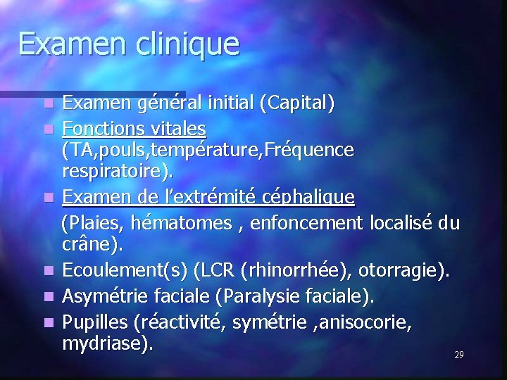 Examen clinique Examen général initial (Capital) n Fonctions vitales (TA, pouls, température, Fréquence respiratoire). Examen clinique Examen général initial (Capital) n Fonctions vitales (TA, pouls, température, Fréquence respiratoire).