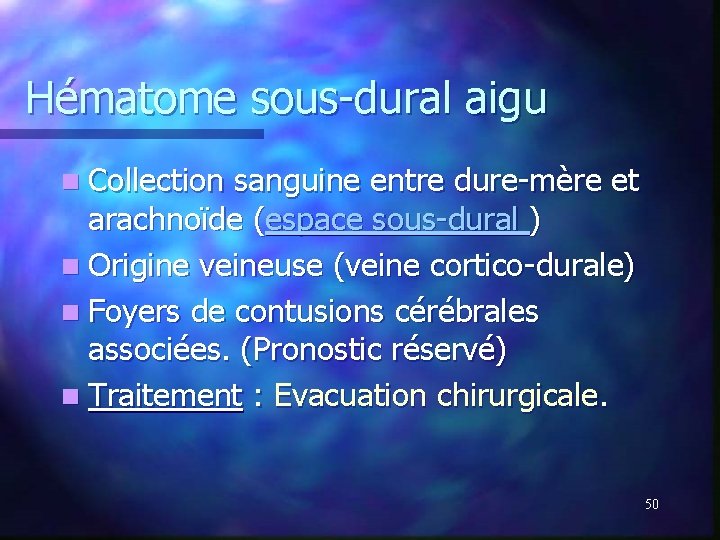 Hématome sous-dural aigu n Collection sanguine entre dure-mère et arachnoïde (espace sous-dural ) n Hématome sous-dural aigu n Collection sanguine entre dure-mère et arachnoïde (espace sous-dural ) n