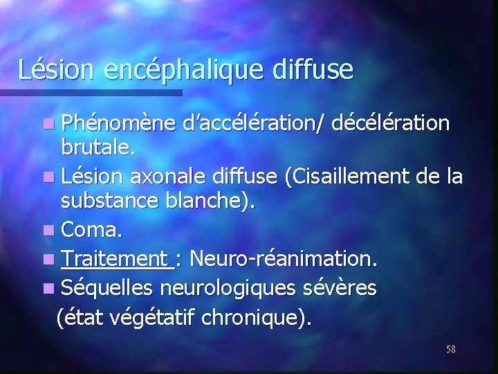 Lésion encéphalique diffuse n Phénomène d’accélération/ décélération brutale. n Lésion axonale diffuse (Cisaillement de Lésion encéphalique diffuse n Phénomène d’accélération/ décélération brutale. n Lésion axonale diffuse (Cisaillement de
