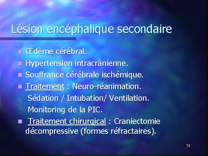 Lésion encéphalique secondaire n n n Œdème cérébral. Hypertension intracrânienne. Souffrance cérébrale ischémique. Traitement Lésion encéphalique secondaire n n n Œdème cérébral. Hypertension intracrânienne. Souffrance cérébrale ischémique. Traitement