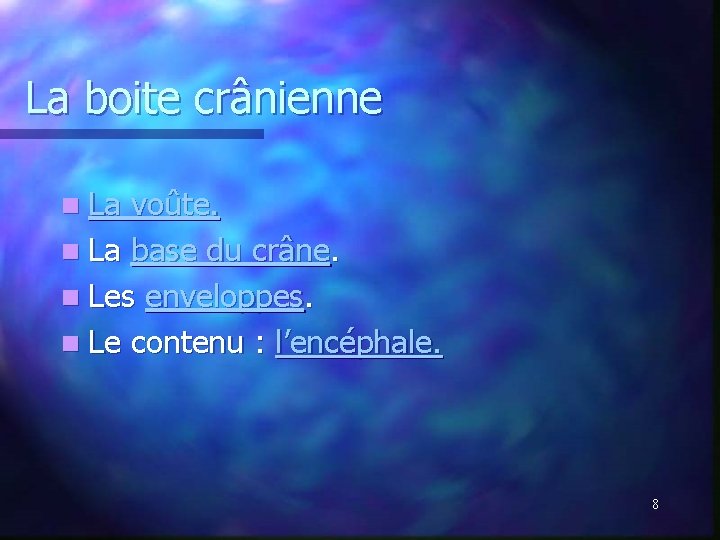 La boite crânienne n La voûte. n La base du crâne. n Les enveloppes. La boite crânienne n La voûte. n La base du crâne. n Les enveloppes.