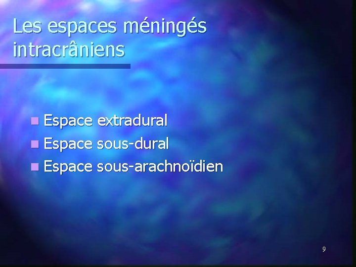 Les espaces méningés intracrâniens n Espace extradural n Espace sous-arachnoïdien 9 Les espaces méningés intracrâniens n Espace extradural n Espace sous-arachnoïdien 9
