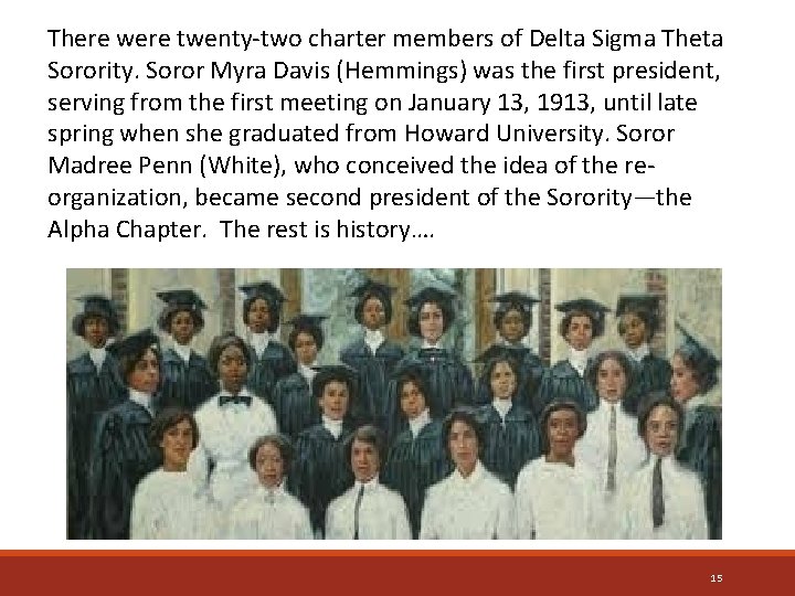 There were twenty-two charter members of Delta Sigma Theta Sorority. Soror Myra Davis (Hemmings)