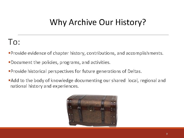 Why Archive Our History? To: §Provide evidence of chapter history, contributions, and accomplishments. §Document