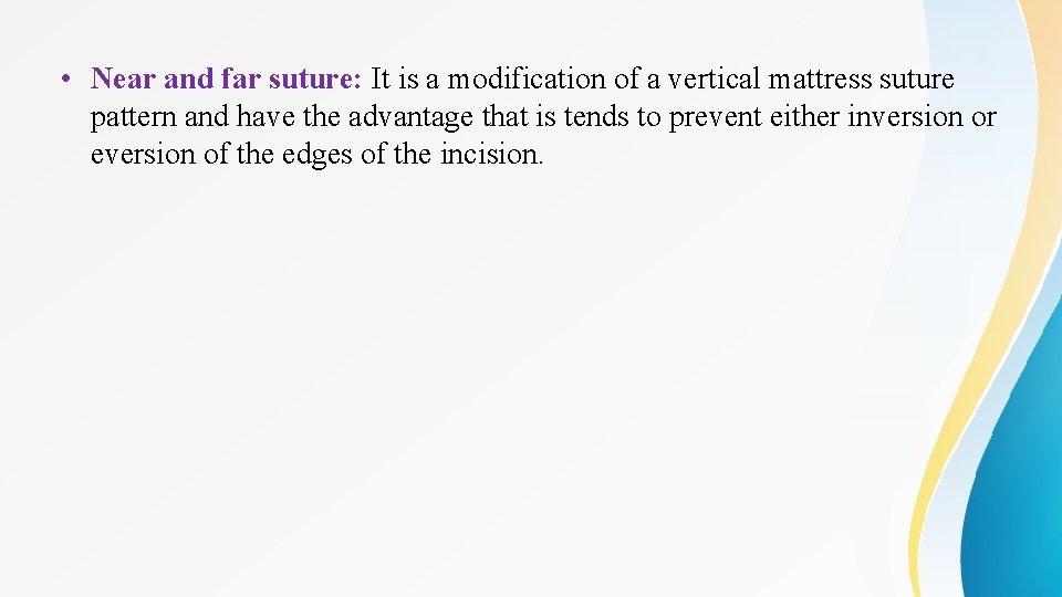  • Near and far suture: It is a modification of a vertical mattress