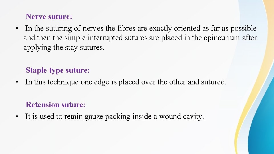 Nerve suture: • In the suturing of nerves the fibres are exactly oriented as