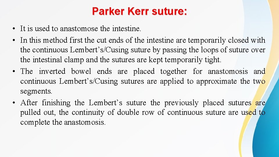 Parker Kerr suture: • It is used to anastomose the intestine. • In this