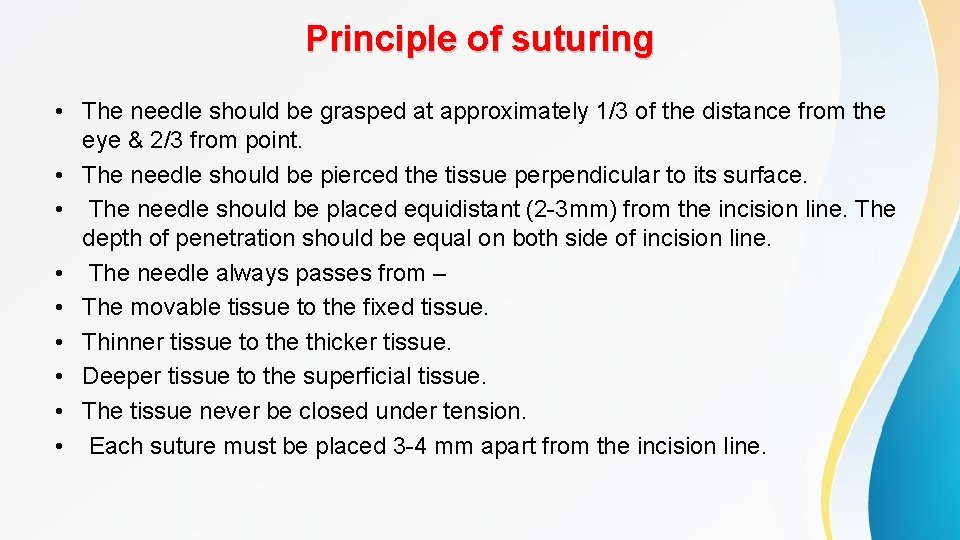 Principle of suturing • The needle should be grasped at approximately 1/3 of the