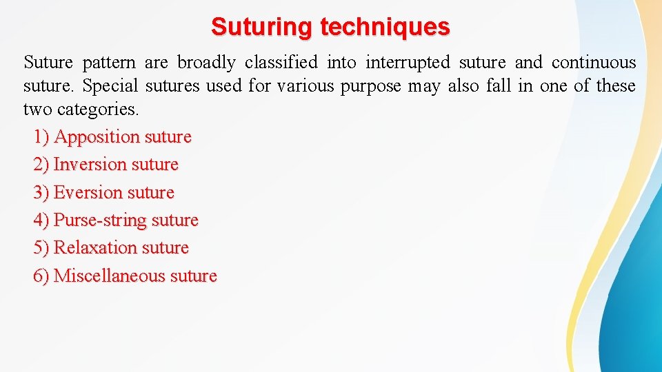 Suturing techniques Suture pattern are broadly classified into interrupted suture and continuous suture. Special