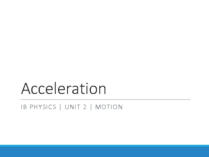 Acceleration IB PHYSICS | UNIT 2 | MOTION 