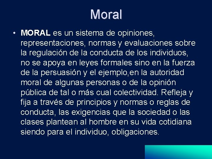 Moral • MORAL es un sistema de opiniones, representaciones, normas y evaluaciones sobre la