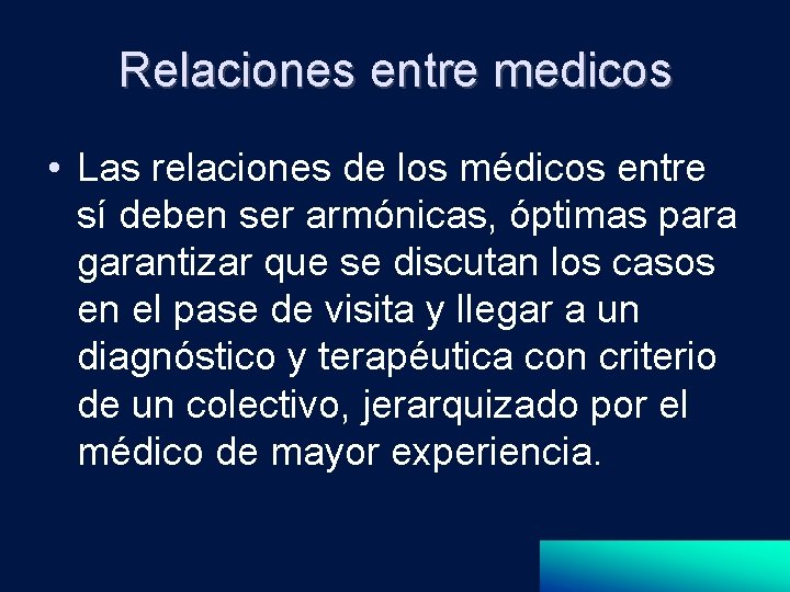 Relaciones entre medicos • Las relaciones de los médicos entre sí deben ser armónicas,