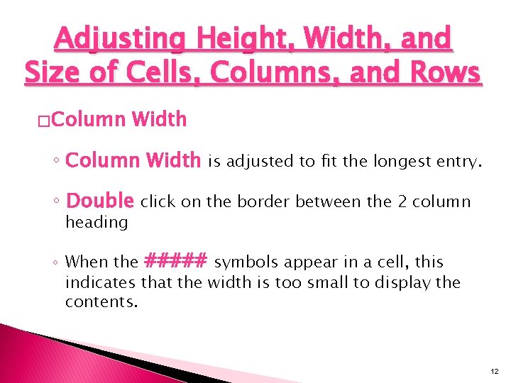 Adjusting Height, Width, and Size of Cells, Columns, and Rows � Column Width ◦
