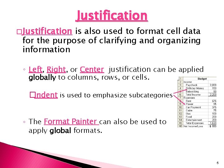 � Justification is also used to format cell data for the purpose of clarifying