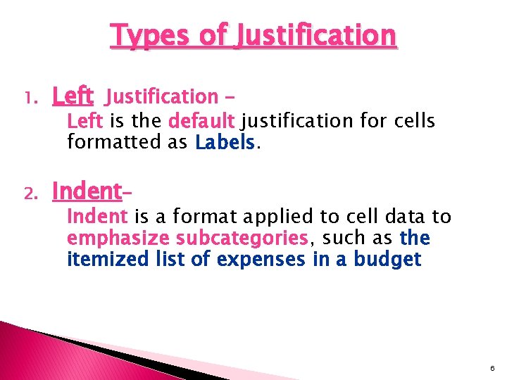 Types of Justification 1. Left Justification – 2. Indent– Left is the default justification