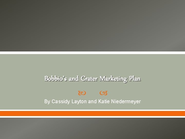 Bobbio’s and Crater Marketing Plan By Cassidy Layton and Katie Niedermeyer 