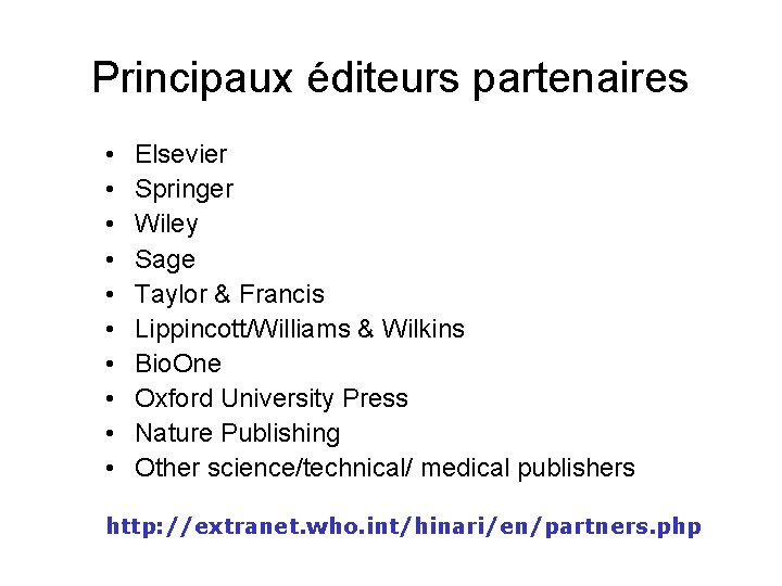 Principaux éditeurs partenaires • • • Elsevier Springer Wiley Sage Taylor & Francis Lippincott/Williams