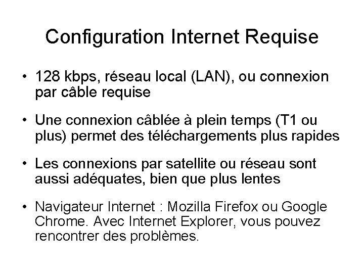 Configuration Internet Requise • 128 kbps, réseau local (LAN), ou connexion par câble requise
