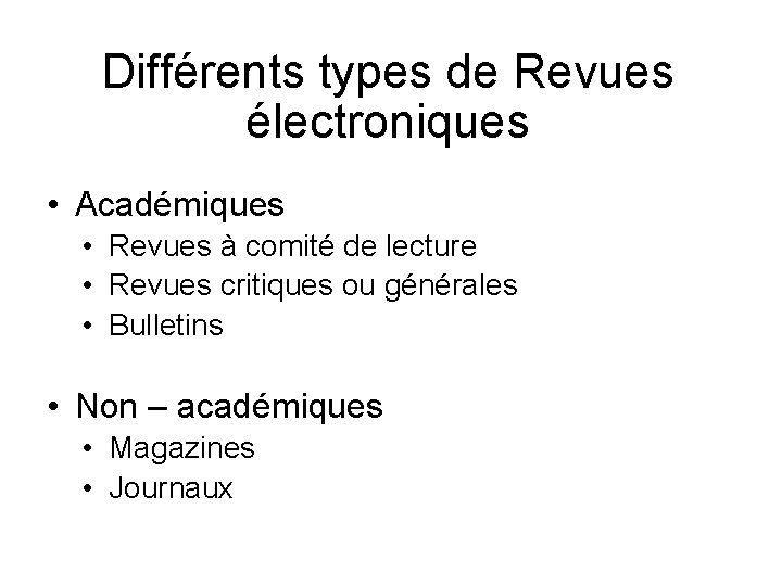 Différents types de Revues électroniques • Académiques • Revues à comité de lecture •