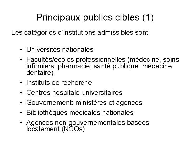 Principaux publics cibles (1) Les catégories d’institutions admissibles sont: • Universités nationales • Facultés/écoles