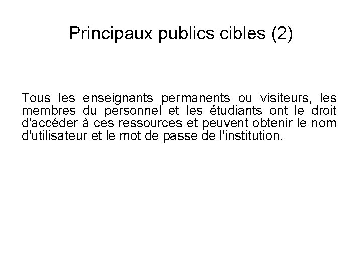 Principaux publics cibles (2) Tous les enseignants permanents ou visiteurs, les membres du personnel
