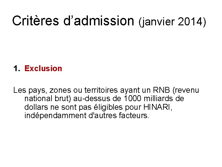 Critères d’admission (janvier 2014) 1. Exclusion Les pays, zones ou territoires ayant un RNB