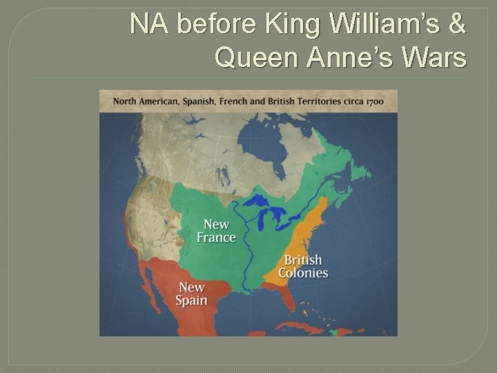 NA before King William’s & Queen Anne’s Wars 
