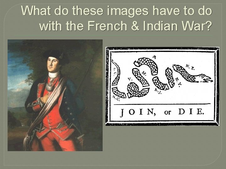 What do these images have to do with the French & Indian War? 