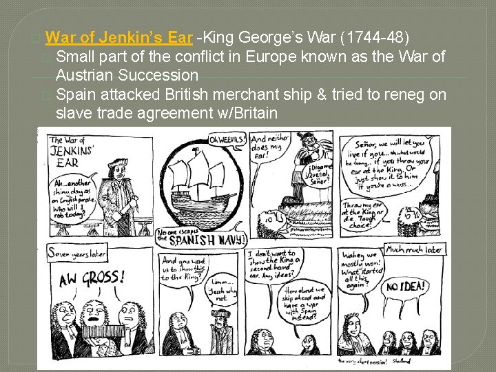 War of Jenkin’s Ear -King George’s War (1744 -48) � Small part of the