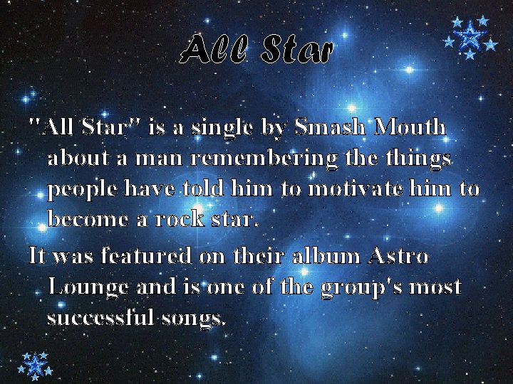 All Star "All Star" is a single by Smash Mouth about a man remembering