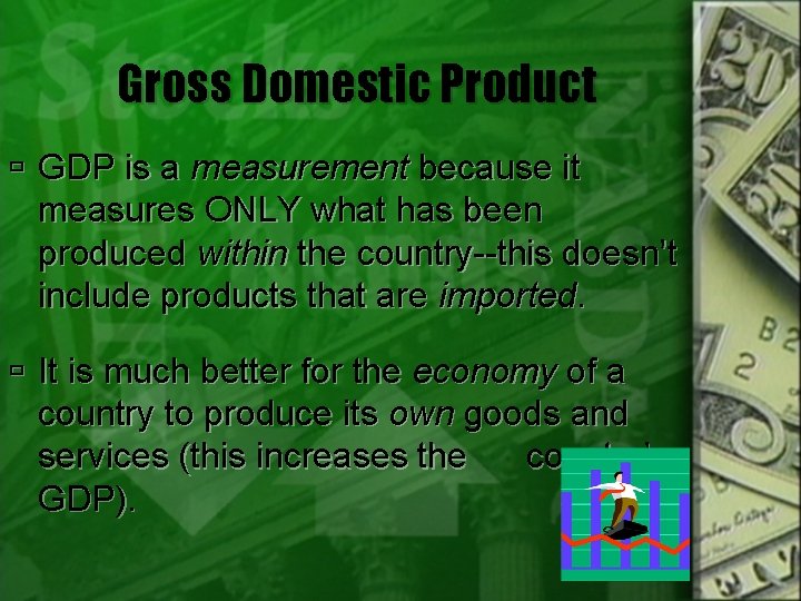 Gross Domestic Product GDP is a measurement because it measures ONLY what has been