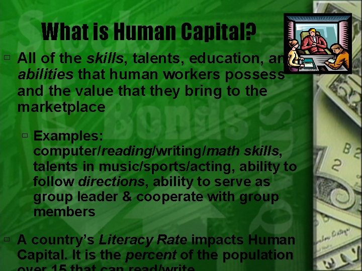 What is Human Capital? All of the skills, talents, education, and abilities that human