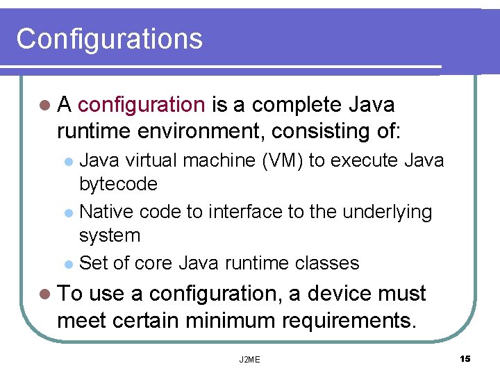 Configurations l. A configuration is a complete Java runtime environment, consisting of: Java virtual