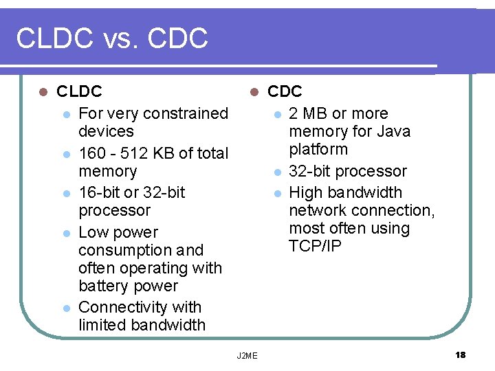 CLDC vs. CDC l CLDC l For very constrained devices l 160 - 512