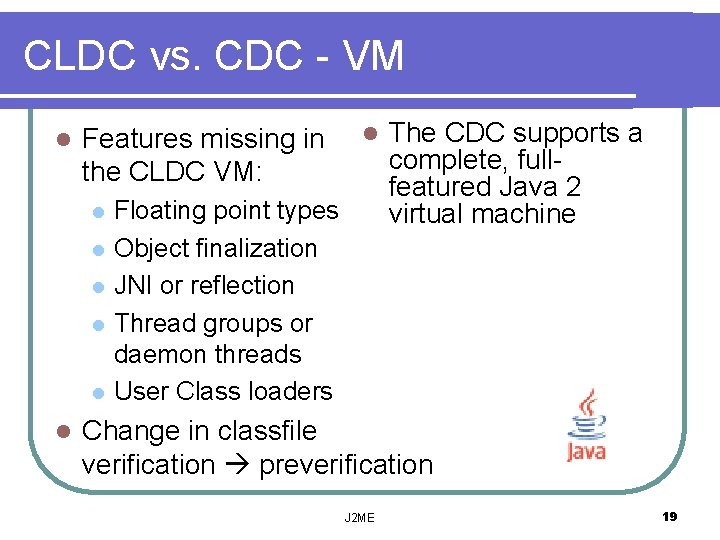 CLDC vs. CDC - VM l Features missing in the CLDC VM: l l