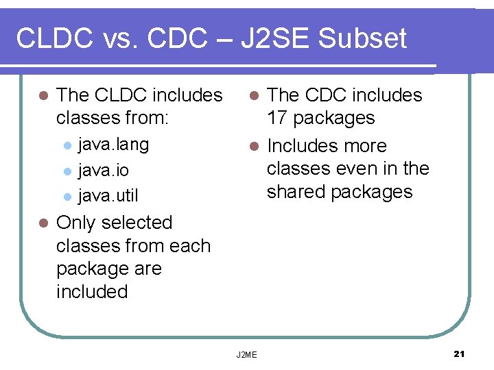 CLDC vs. CDC – J 2 SE Subset l The CLDC includes classes from:
