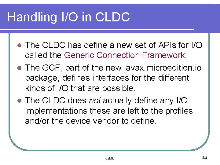 Handling I/O in CLDC The CLDC has define a new set of APIs for