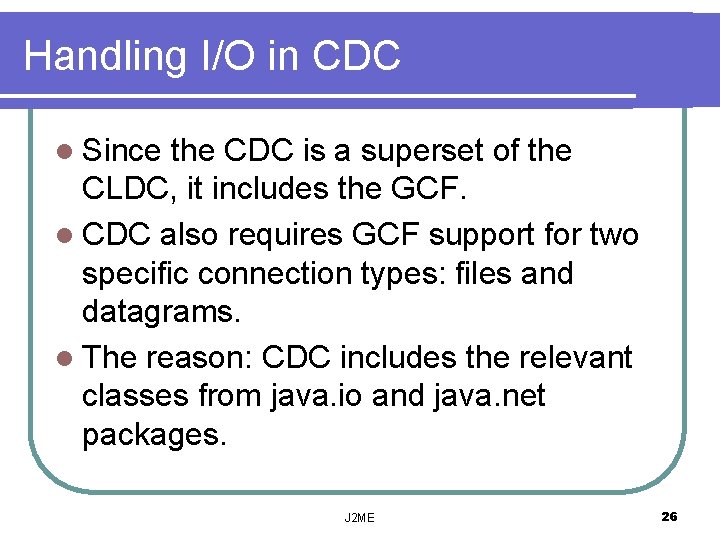 Handling I/O in CDC l Since the CDC is a superset of the CLDC,